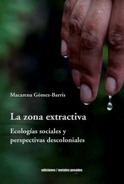 portada La zona extractiva. Ecologías sociales y perspectivas decoloniales (in Spanish)