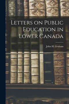 portada Letters on Public Education in Lower Canada [microform] (en Inglés)