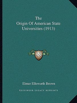 portada the origin of american state universities (1913) (en Inglés)