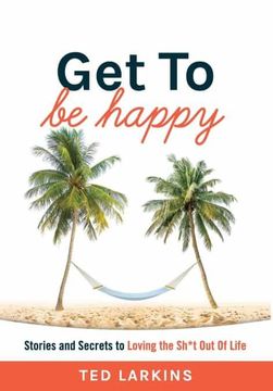 portada Get to be Happy: Stories and Secrets to Loving the Sh*T out of Life (en Inglés)