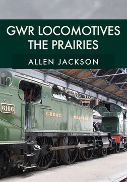 Gwr Locomotives: The Prairies (en Inglés)