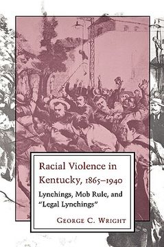 portada racial violence in kentucky, 1865-1940: lynchings, mob rule, and "legal lynchings" (en Inglés)