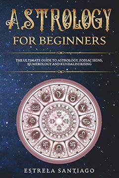 portada Astrology for Beginners: The Ultimate Guide to Astrology, Zodiac Signs, Numerology and Kundalini Rising (en Inglés)