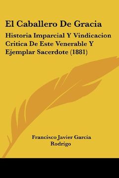 portada El Caballero de Gracia: Historia Imparcial y Vindicacion Critica de Este Venerable y Ejemplar Sacerdote (1881)