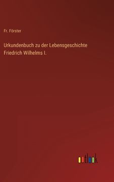 portada Urkundenbuch zu der Lebensgeschichte Friedrich Wilhelms I. (in German)