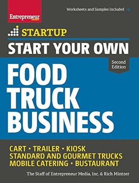 portada Start Your Own Food Truck Business: Cart • Trailer • Kiosk • Standard and Gourmet Trucks • Mobile Catering • Bustaurant (StartUp Series)