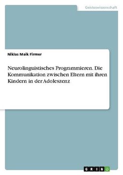 portada Neurolinguistisches Programmieren. Die Kommunikation Zwischen Eltern mit Ihren Kindern in der Adoleszenz (en Alemán)