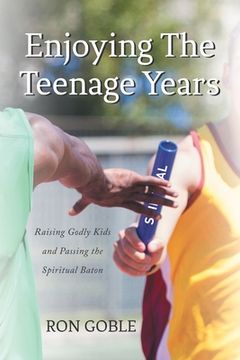 portada Enjoying The Teenage Years: Raising Godly Kids and Passing the Spiritual Baton (en Inglés)