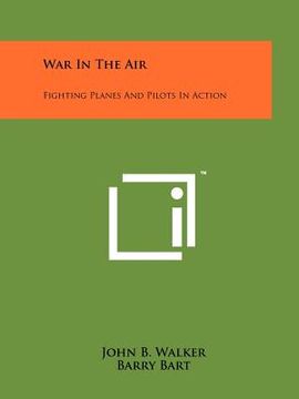portada war in the air: fighting planes and pilots in action (en Inglés)