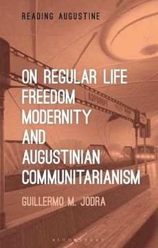 portada On Regular Life, Freedom, Modernity, and Augustinian Communitarianism (en Inglés)