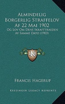 portada Almindelig Borgerlig Straffelov Af 22 Mai 1902: Og Lov Om Dens Ikrafttraeden Af Samme Dato (1903) (en Noruego)