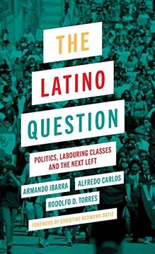 portada The Latino Question: Politics, Laboring Classes and the Next Left (en Inglés)