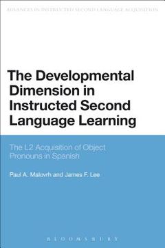 portada The Developmental Dimension in Instructed Second Language Learning: The L2 Acquisition of Object Pronouns in Spanish