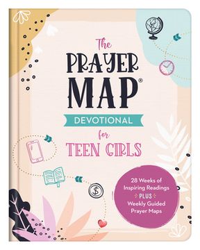 portada The Prayer Map Devotional for Teen Girls: 28 Weeks of Inspiring Readings Plus Weekly Guided Prayer Maps