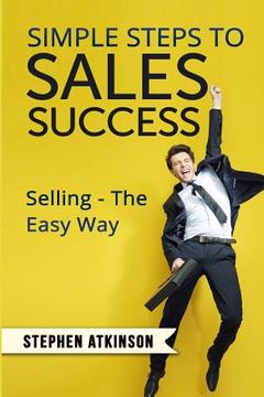 portada Simple Steps to Sales Success: Selling - The Easy Way (en Inglés)