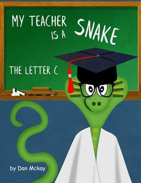 portada My Teacher is a Snake: The Letter C (en Inglés)