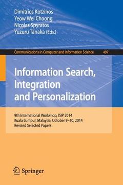 portada Information Search, Integration and Personalization: 9th International Workshop, Isip 2014, Kuala Lumpur, Malaysia, October 9-10, 2014, Revised Select (en Inglés)