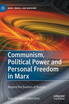 portada Communism, Political Power and Personal Freedom in Marx: Beyond the Dualism of Realms (in English)