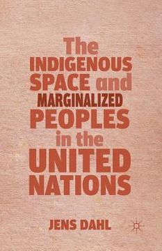 portada The Indigenous Space and Marginalized Peoples in the United Nations (en Inglés)
