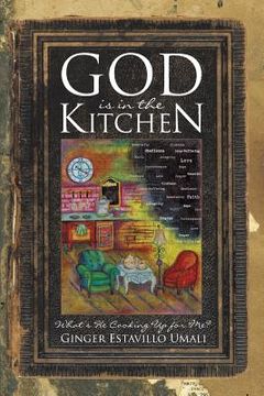 portada God is in the Kitchen: What's He Cooking Up for Me? (en Inglés)
