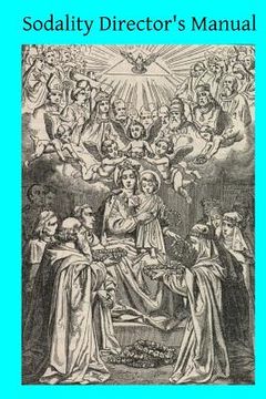 portada Sodality Director's Manual: or A Collection of Instructions for the Sodalities of the Blessed Virgin (en Inglés)