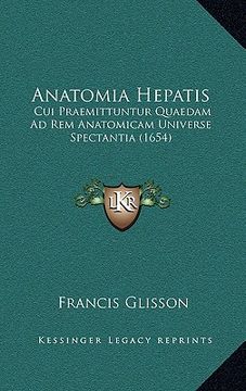 portada Anatomia Hepatis: Cui Praemittuntur Quaedam Ad Rem Anatomicam Universe Spectantia (1654) (in Latin)