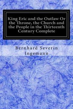 portada King Eric and the Outlaw Or the Throne, the Church and the People in the Thirteenth Century Complete (en Inglés)