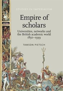 portada Empire of Scholars: Universities, Networks and the British Academic World, 18501939 (Studies in Imperialism MUP)