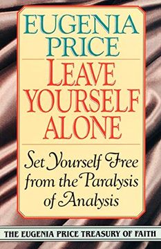 portada Leave Yourself Alone: Set Yourself Free From the Paralysis of Analysis (Eugenia Price Treasury of Faith) (en Inglés)