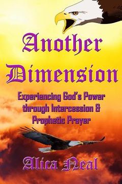 portada Another Dimension: Experiencing God's Power Through Intercession and Prophetic Prayer (en Inglés)