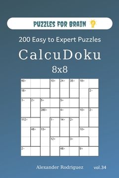 portada Puzzles for Brain - CalcuDoku 200 Easy to Expert Puzzles 8x8 (volume 34) (en Inglés)