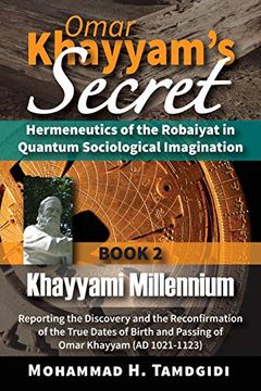 portada Omar Khayyam'S Secret: Hermeneutics of the Robaiyat in Quantum Sociological Imagination: Book 2: Khayyami Millennium: Reporting the Discovery and the. (Tayyebeh East-West Research and Translation) 