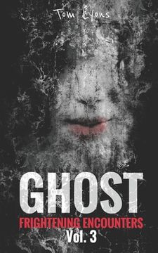 Ghost Frightening Encounters: Volume 3 (en Inglés)