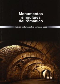 portada Monumentos singulares del románico. Nuevas lecturas sobre formas y usos