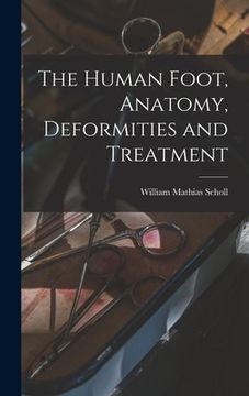 portada The Human Foot, Anatomy, Deformities and Treatment