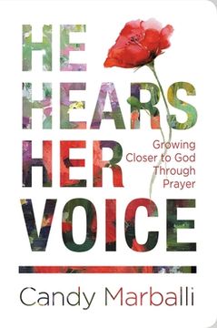 portada He Hears her Voice: Growing Closer to god Through Prayer (en Inglés)