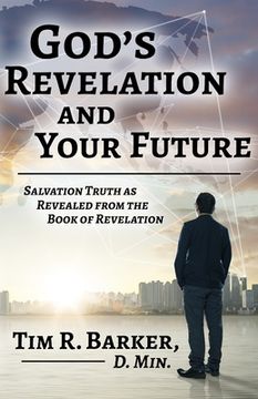 portada God's Revelation and Your Future: Salvation Truth as Revealed from the Book of Revelation (en Inglés)