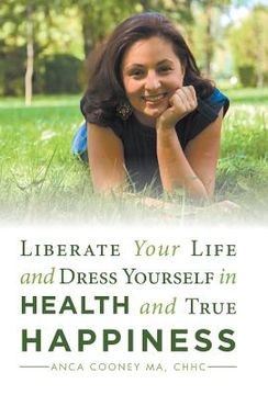 portada Liberate Your Life and Dress Yourself in Health and True Happiness (en Inglés)