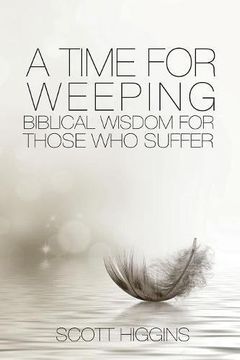 portada A Time for Weeping: Biblical wisdom for those who suffer