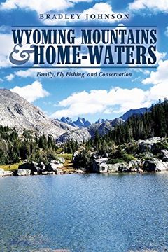 portada Wyoming Mountains & Home-waters: Family, Fly Fishing, and Conservation (en Inglés)