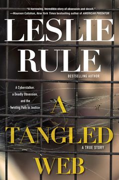 portada A Tangled Web: A Cyberstalker, a Deadly Obsession, and the Twisting Path to Justice. (en Inglés)