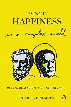 portada Living in Happiness in a Complex World: Rules From Aristotle and Aquinas (Anthem Studies in Law, Ethics and Jurisprudence) (en Inglés)