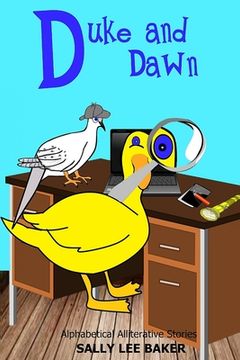 Duke and Dawn: A fun read aloud illustrated tongue twisting tale brought to you by the letter "D". (en Inglés)