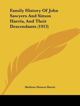 portada family history of john sawyers and simon harris, and their descendants (1913) (en Inglés)