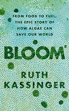 portada Bloom: From Food to Fuel, the Epic Story of how Algae can Save our World 