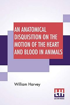 portada An Anatomical Disquisition on the Motion of the Heart and Blood in Animals: Translated by Robert Willis, Revised & Edited by Alexander Bowie (en Inglés)