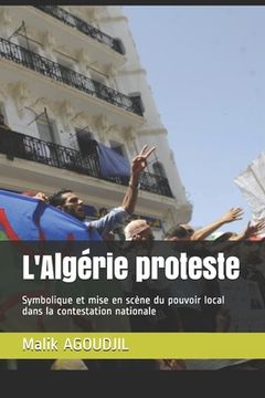 L'Algérie proteste: Symbolique et mise en scène du pouvoir local dans la contestation nationale (en Francés)