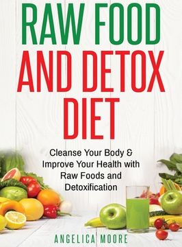 portada Raw Food & Detox Diet: Cleanse Your Body and Improve Your Health with Raw Foods (in English)