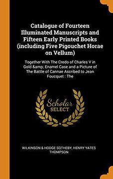 portada Catalogue of Fourteen Illuminated Manuscripts and Fifteen Early Printed Books (Including Five Pigouchet Horae on Vellum): Together With the Credo of. Of Cannae Ascribed to Jean Foucquet: The 