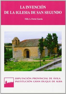 portada La Invención de la Iglesia de san Segundo: Cofrades y Frailes Abulenses en los Siglos xvi y Xvii (Serie General)